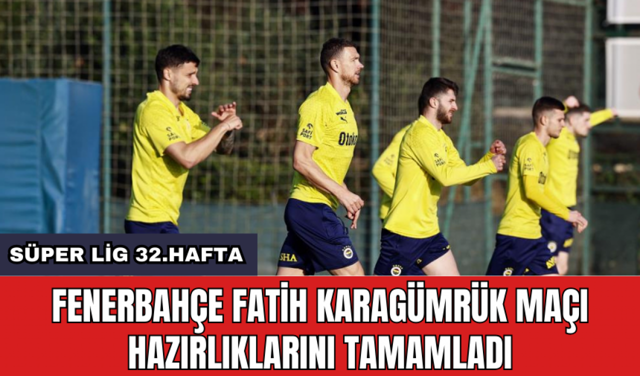 Fenerbahçe Fatih Karagümrük maçı hazırlıklarını tamamladı