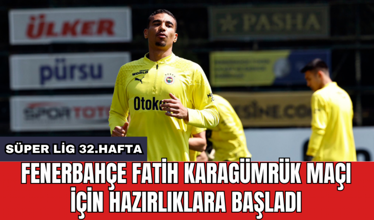 Fenerbahçe Fatih Karagümrük maçı için hazırlıklara başladı