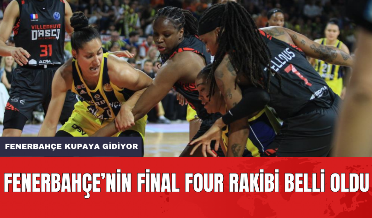 Fenerbahçe'nin Final Four Rakibi Belli Oldu