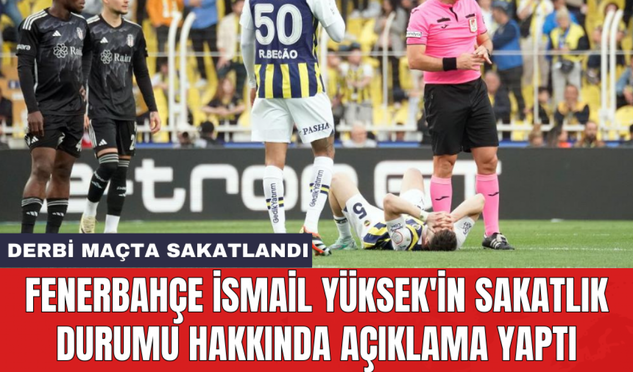 Fenerbahçe İsmail Yüksek'in sakatlık durumu hakkında açıklama yaptı