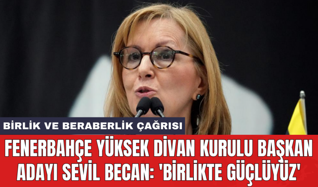 Fenerbahçe Yüksek Divan Kurulu Başkan Adayı Sevil Becan: 'Birlikte güçlüyüz'