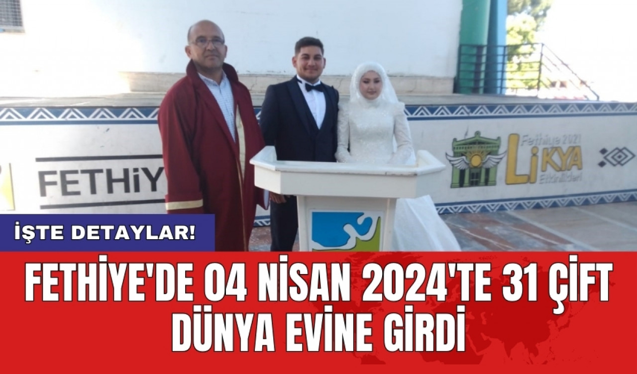 Fethiye'de 04 Nisan 2024'te 31 Çift Dünya Evine Girdi