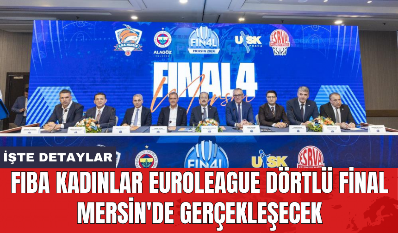 FIBA Kadınlar EuroLeague Dörtlü Final Mersin'de gerçekleşecek