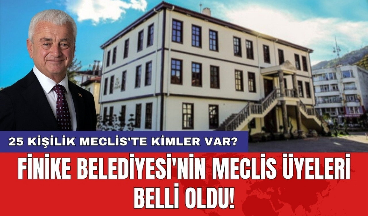 Finike Belediyesi'nin meclis üyeleri belli oldu! 25 kişilik Meclis'te kimler var?