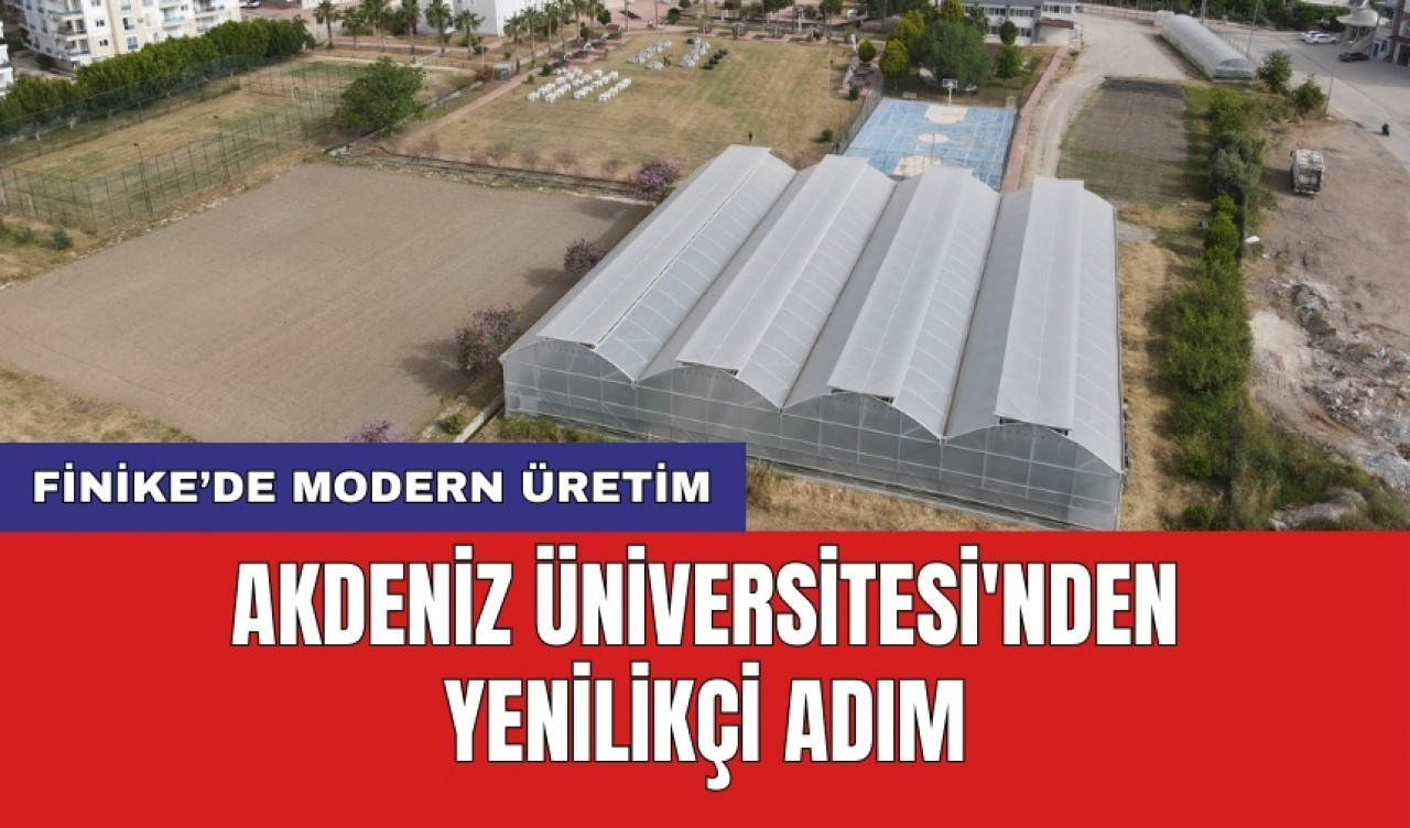 Finike’de modern üretim: Akdeniz Üniversitesi'nden yenilikçi adım