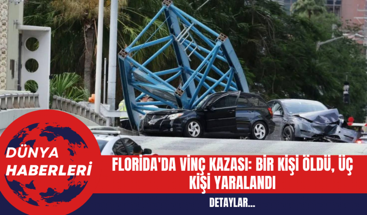 Florida'da Vinç Kazası: Bir Kişi Öldü Üç Kişi Yaralandı