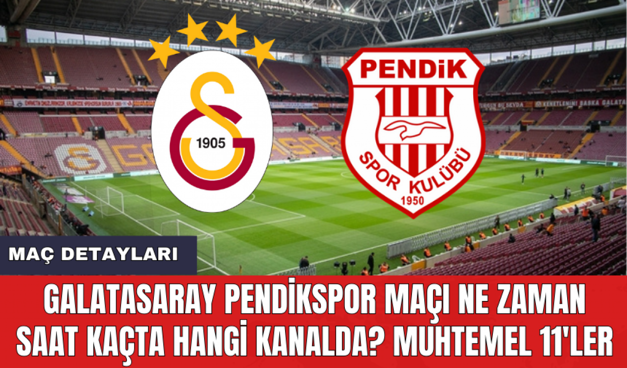 Galatasaray Pendikspor maçı ne zaman saat kaçta hangi kanalda? Muhtemel 11'ler