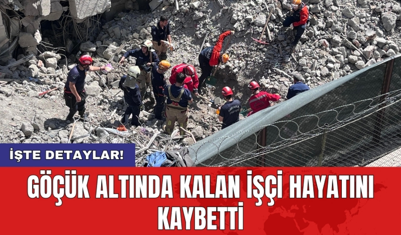 Göçük altında kalan işçi hayatını kaybetti