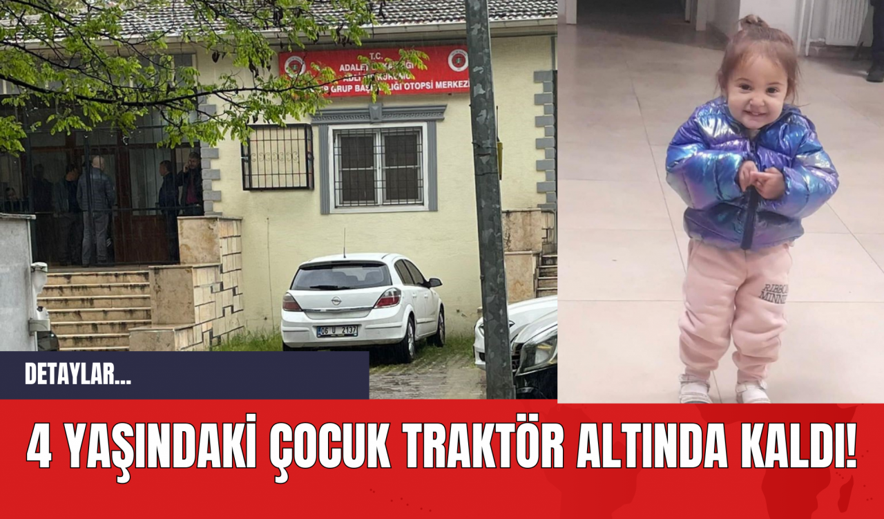 4 Yaşındaki Çocuk Traktör Altında Kaldı!