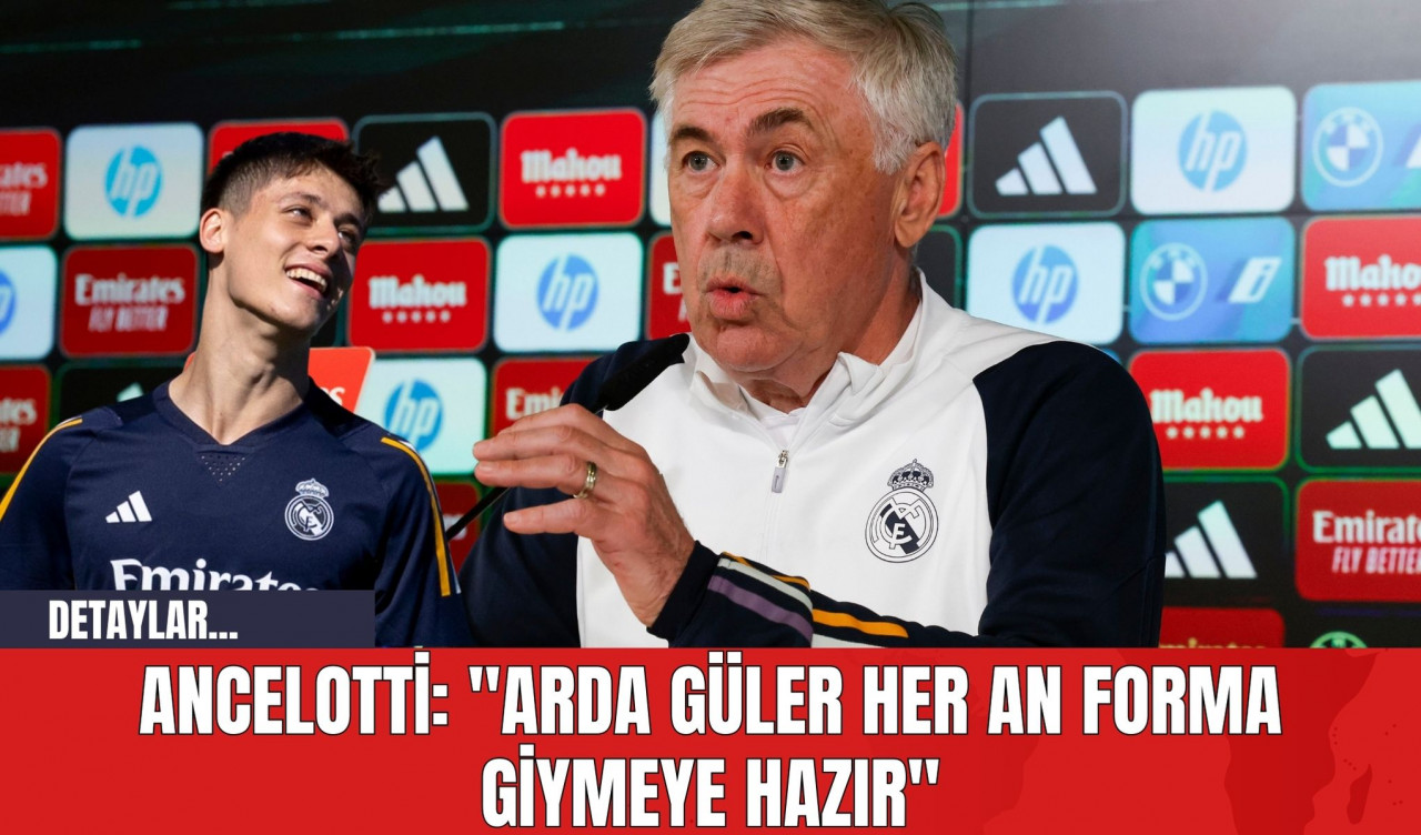 Ancelotti: "Arda Güler her an forma giymeye hazır"