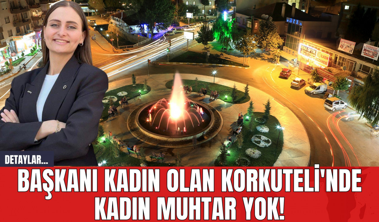 Başkanı Kadın Olan Korkuteli'nde Kadın Muhtar Yok!