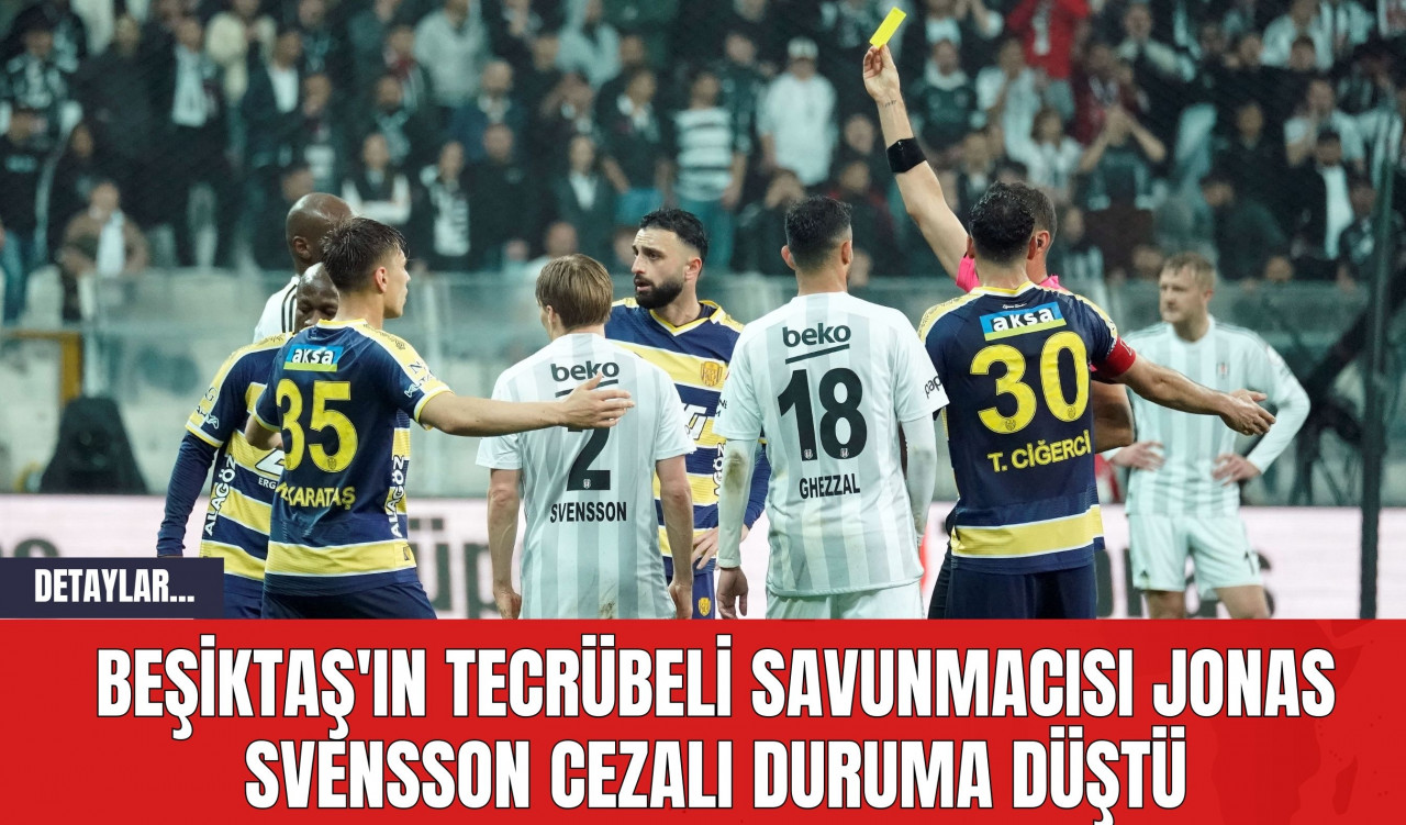 Beşiktaş'ın Tecrübeli Savunmacısı Jonas Svensson Cezalı Duruma Düştü