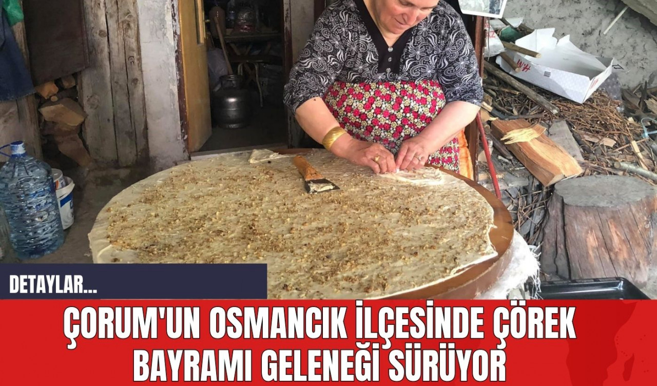 Çorum'un Osmancık İlçesinde Çörek Bayramı Geleneği Sürüyor