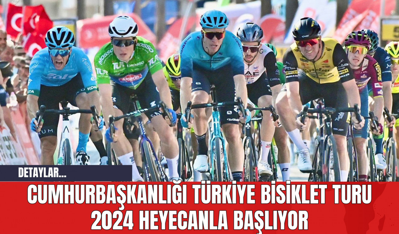 Cumhurbaşkanlığı Türkiye Bisiklet Turu 2024 Heyecanla Başlıyor