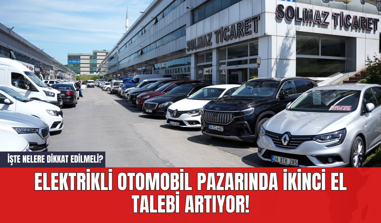 Elektrikli Otomobil Pazarında İkinci El Talebi Artıyor! İşte Nelere Dikkat Edilmeli?