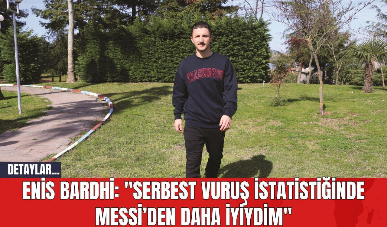 Enis Bardhi: "Serbest vuruş istatistiğinde Messi’den daha iyiydim"