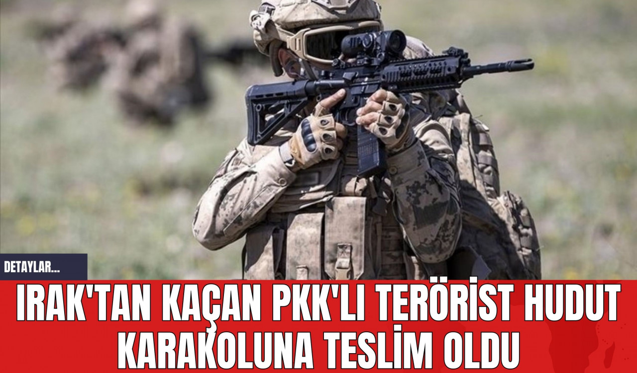 Irak'tan Kaçan P*K'lı T*rörist Hudut Karakoluna Teslim Oldu