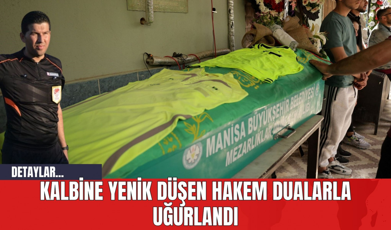 Kalbine Yenik Düşen Hakem Dualarla Uğurlandı