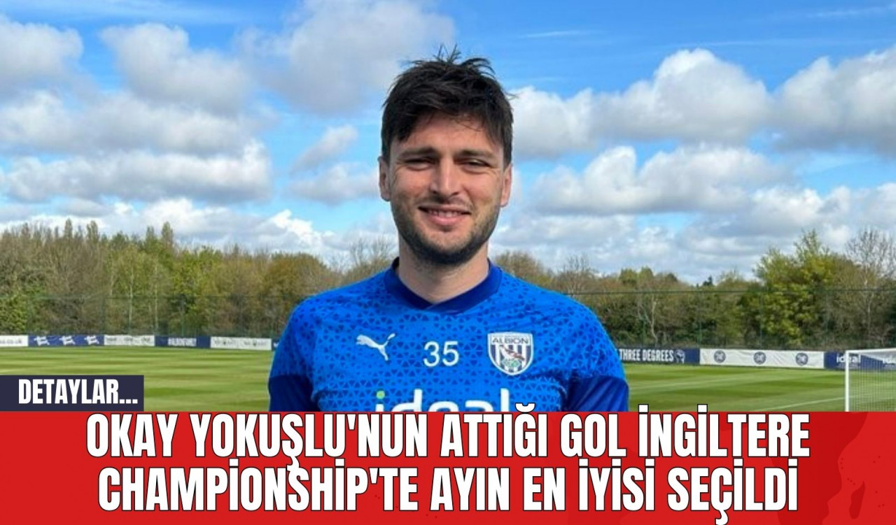 Okay Yokuşlu'nun Attığı Gol İngiltere Championship'te Ayın En İyisi Seçildi