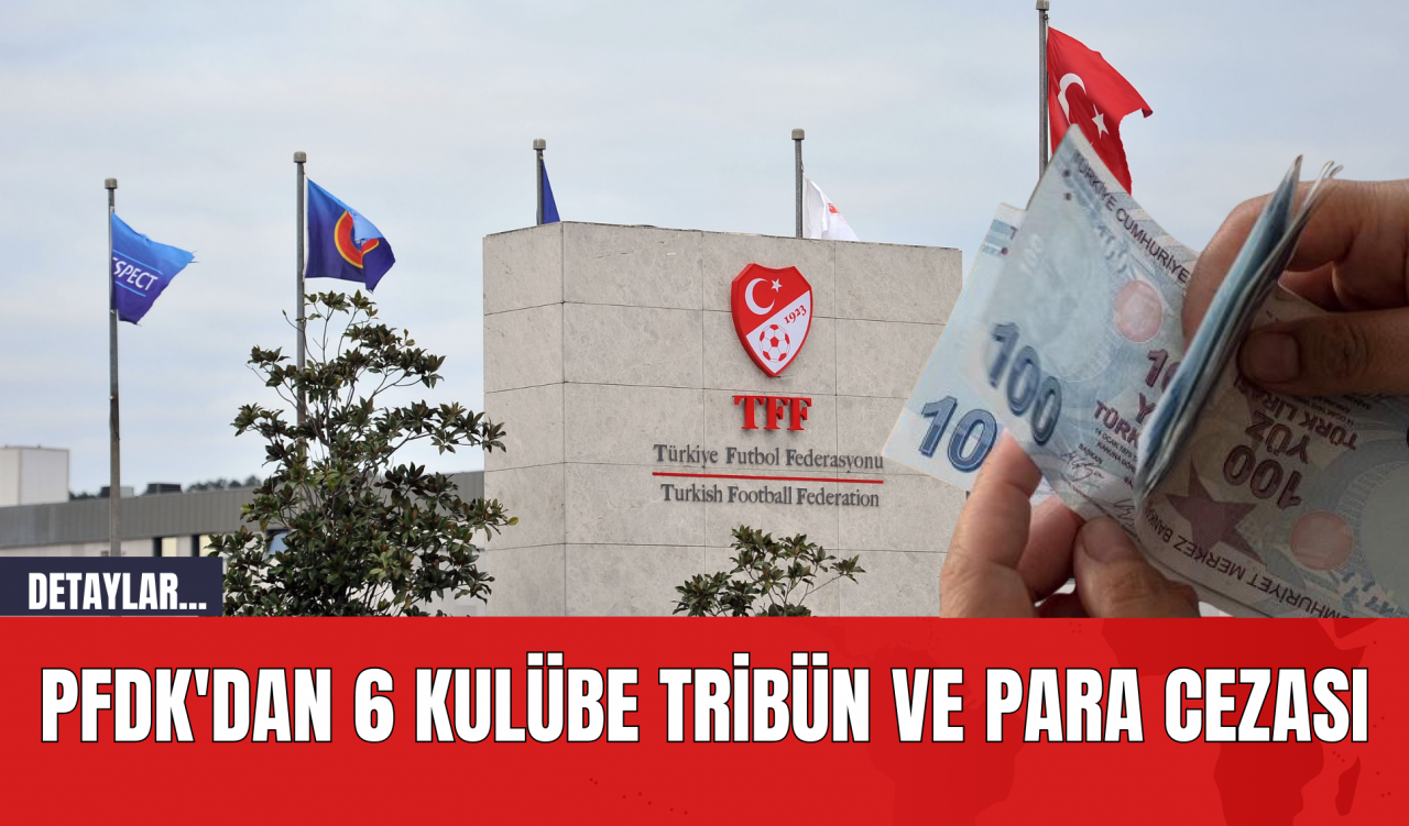 PFDK'dan 6 Kulübe Tribün ve Para Cezası