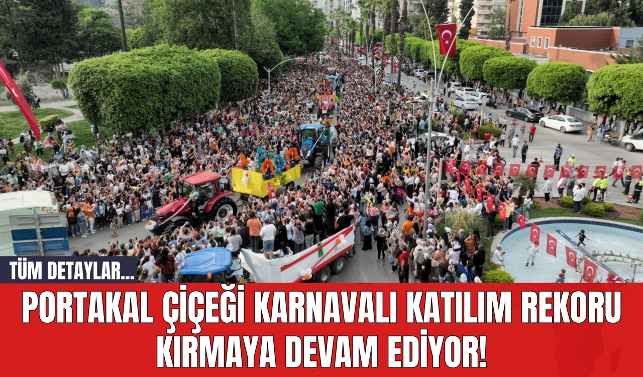 Portakal Çiçeği Karnavalı Katılım Rekoru Kırmaya Devam Ediyor!