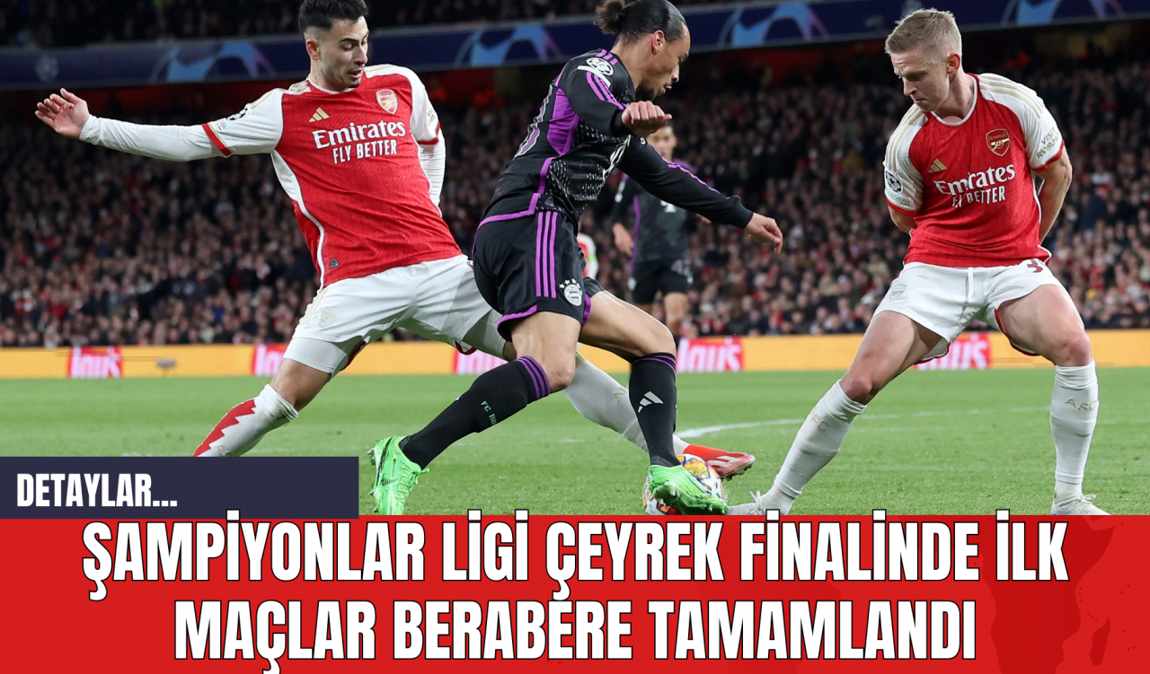 Şampiyonlar Ligi Çeyrek Finalinde İlk Maçlar Berabere Tamamlandı