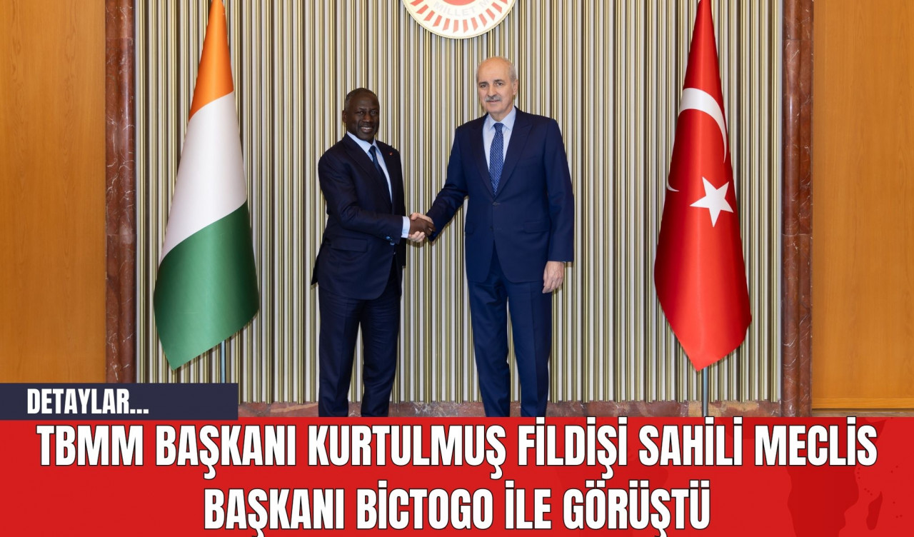 TBMM Başkanı Kurtulmuş Fildişi Sahili Meclis Başkanı Bictogo İle Görüştü