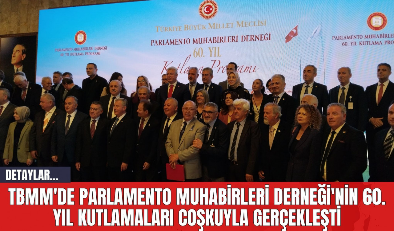 TBMM'de Parlamento Muhabirleri Derneği'nin 60. Yıl Kutlamaları Coşkuyla Gerçekleşti