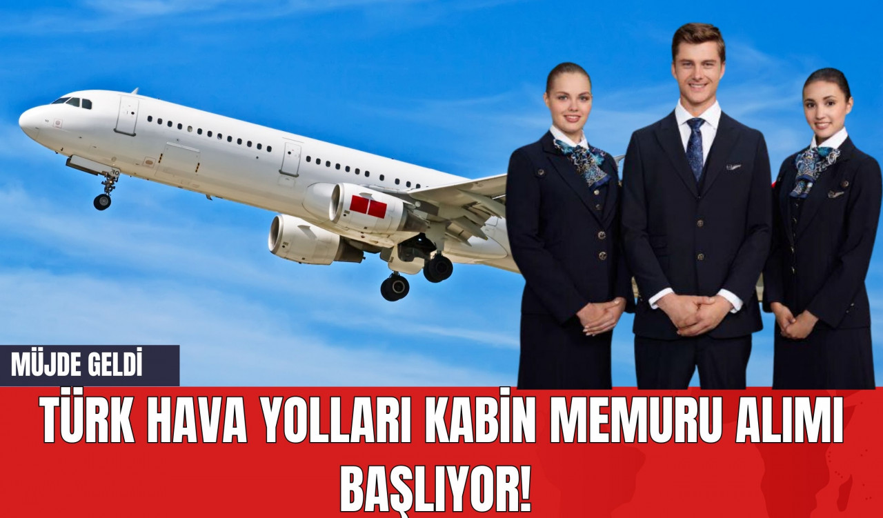 Türk Hava Yolları Kabin Memuru Alımı Başlıyor! Müjde Geldi