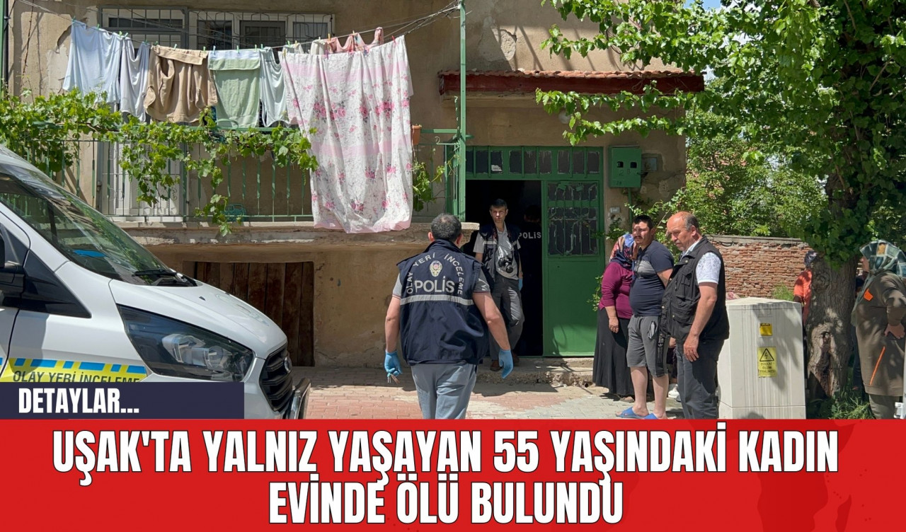 Uşak'ta Yalnız Yaşayan 55 Yaşındaki Kadın Evinde Öl* Bulundu