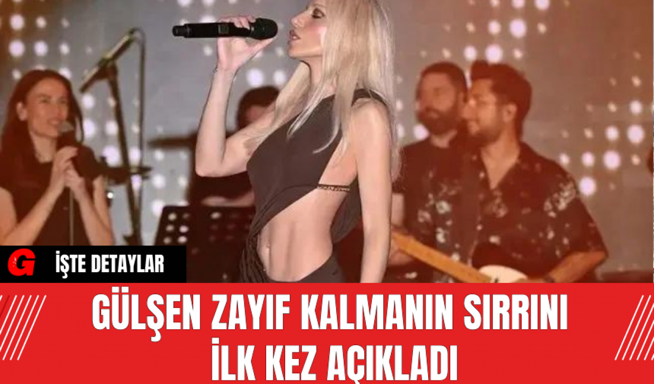 Gülşen Zayıf Kalmanın Sırrını İlk Kez Açıkladı