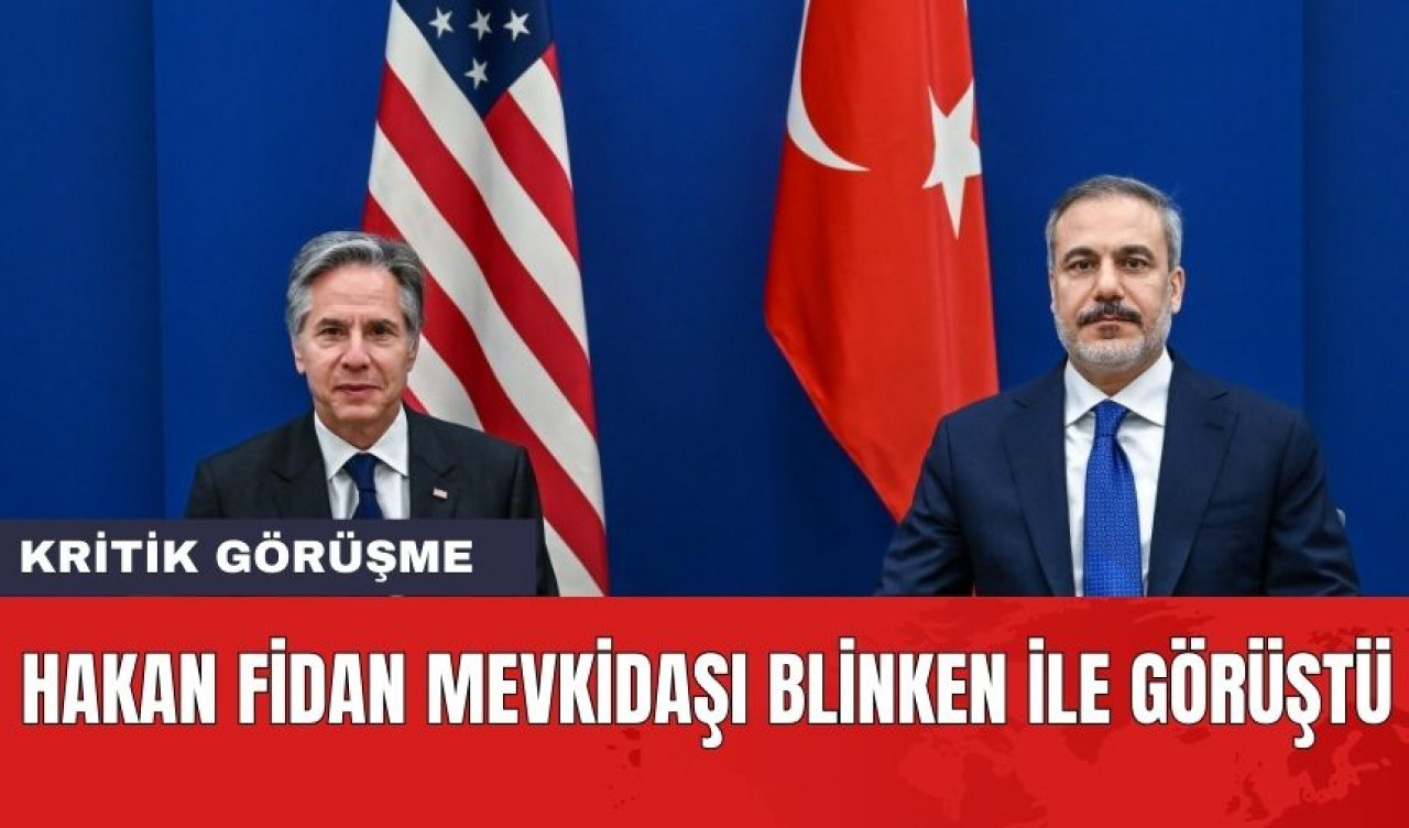 Dışişleri Bakan Hakan Fidan mevkidaşı Blinken İle Görüştü