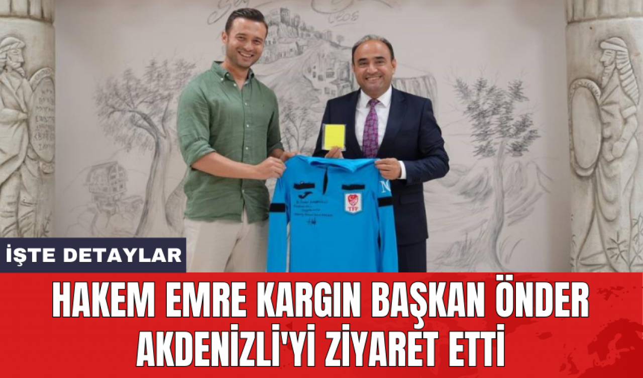 Hakem Emre Kargın Başkan Önder Akdenizli'yi ziyaret etti