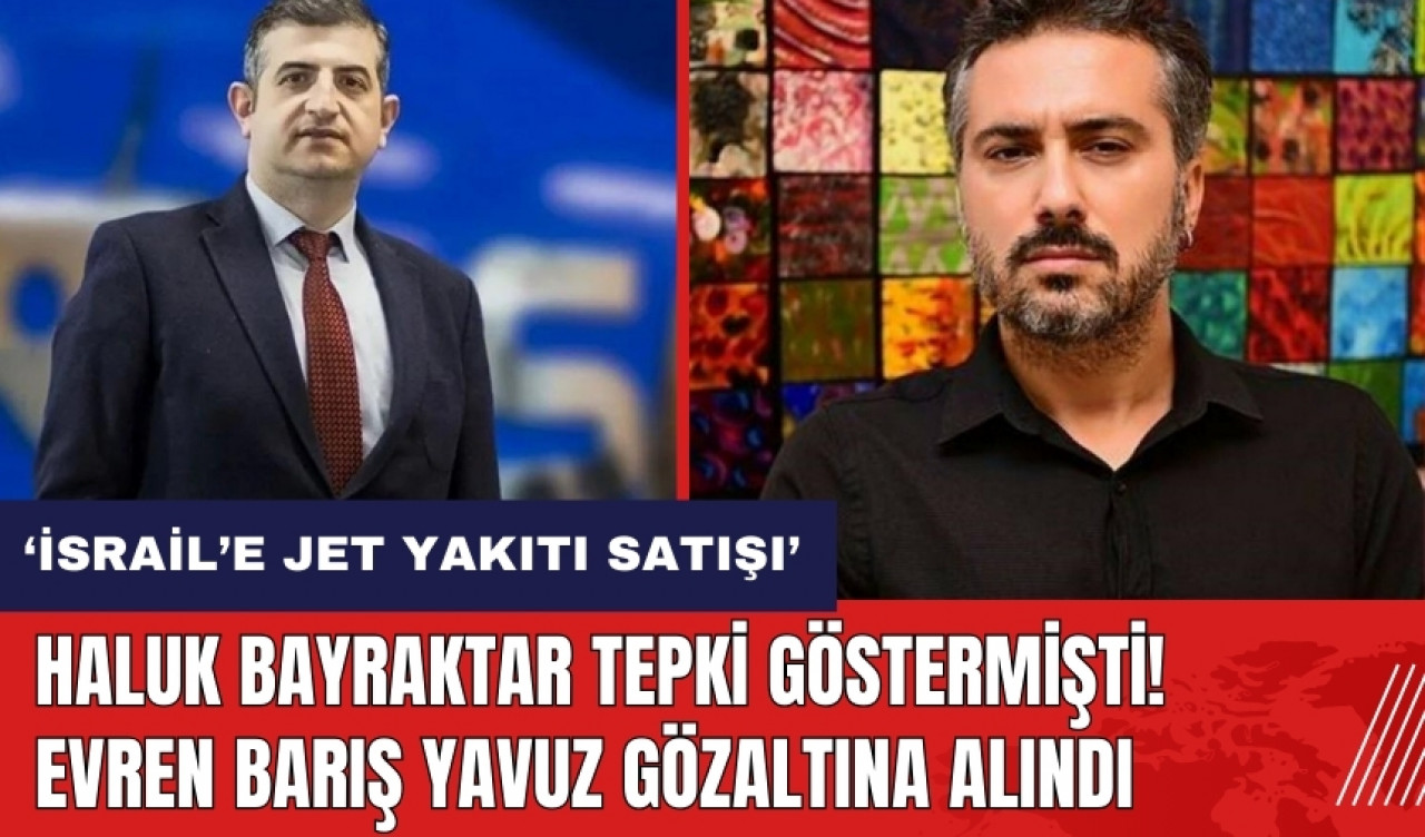 Haluk Bayraktar tepki göstermişti! Evren Barış Yavuz gözaltına alındı