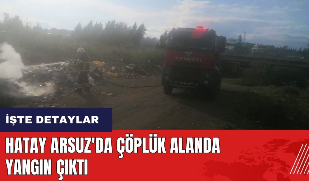 Hatay Arsuz'da çöplük alanda yangın çıktı