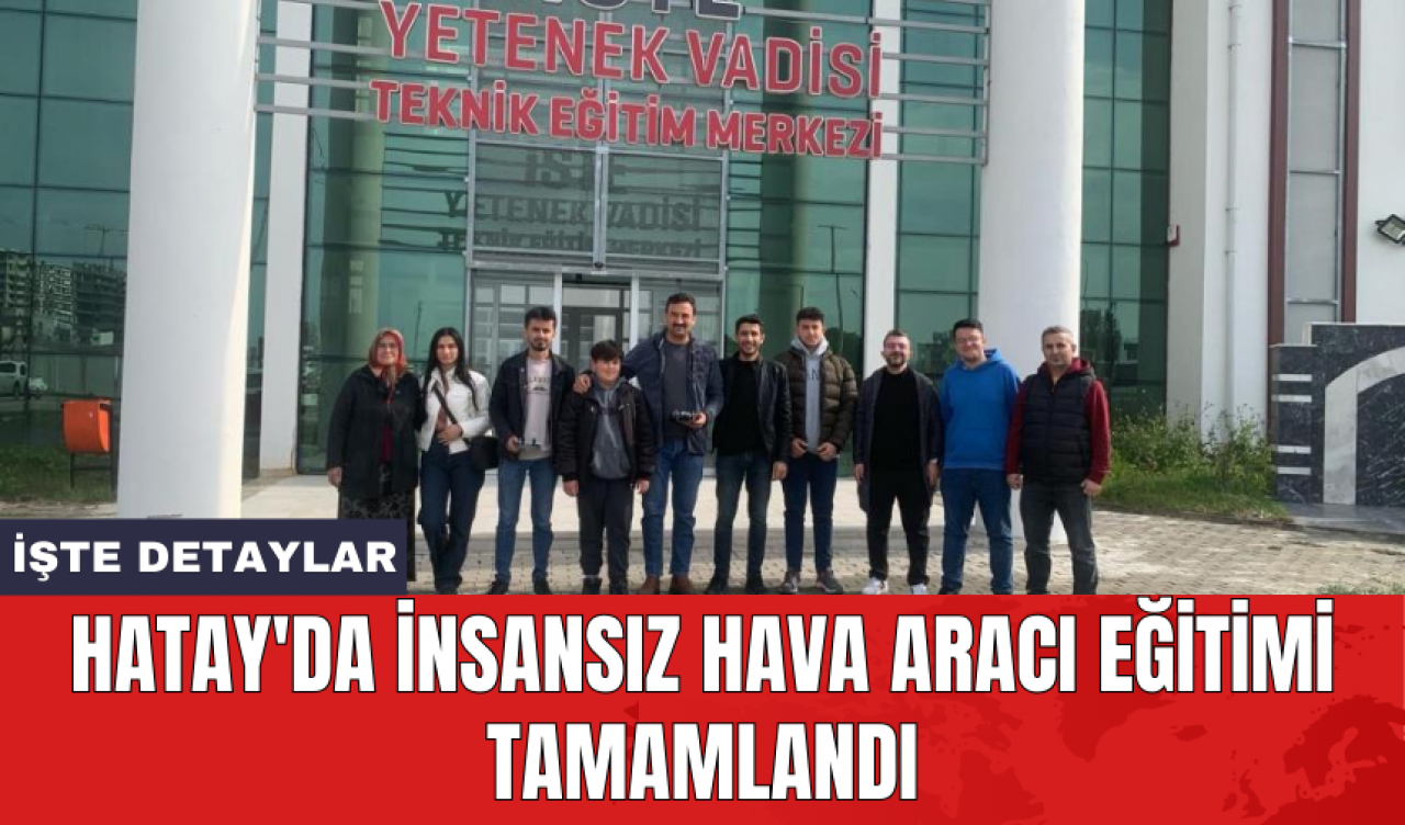 Hatay'da insansız hava aracı eğitimi tamamlandı