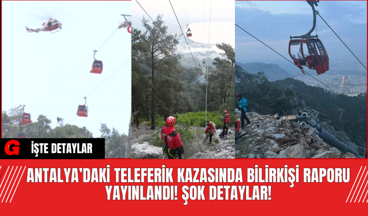 Antalya’daki Teleferik Kazasında Bilirkişi Raporu Yayınlandı! Şok Detaylar!