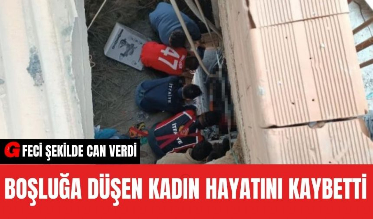 Havalandırma boşluğuna düşen kadın hayatını kaybetti