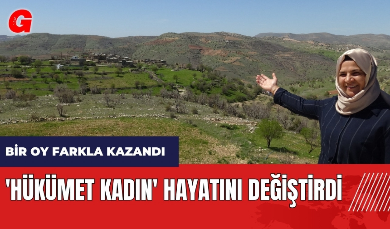 'Hükümet Kadın' hayatını değiştirdi! Kadın muhtar adayı 1 oy farkla kazandı