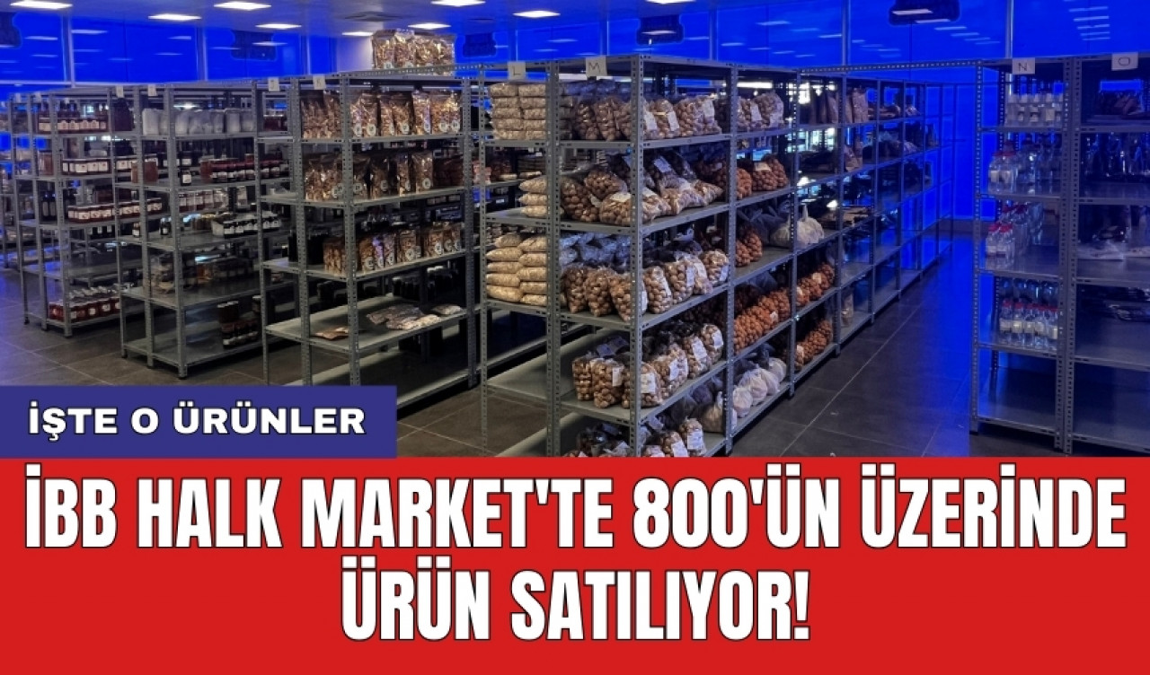 İBB Halk Market'te 800'ün üzerinde ürün satılıyor! İşte o ürünler