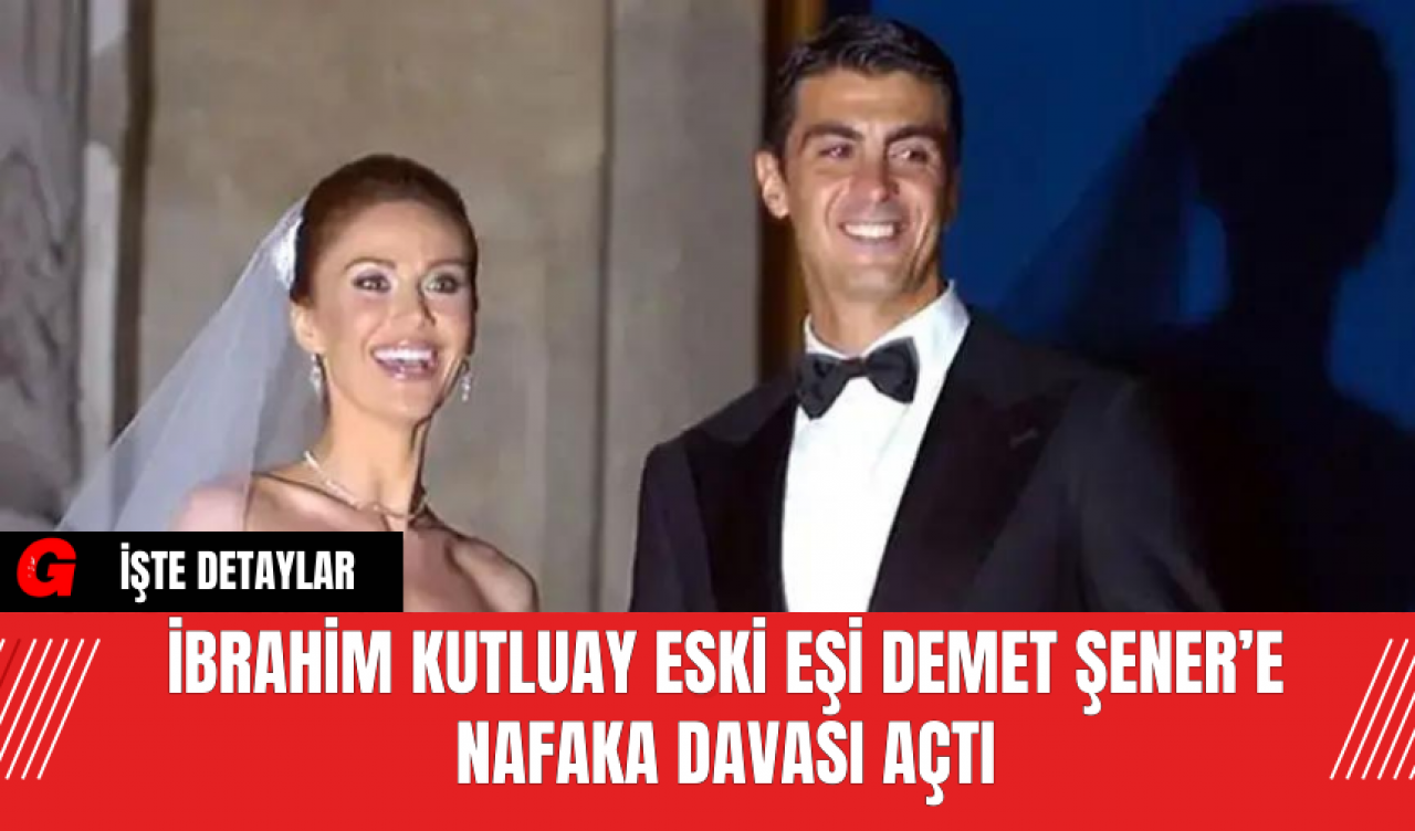 İbrahim Kutluay Eski Eşi Demet Şener’e Nafaka Davası Açtı