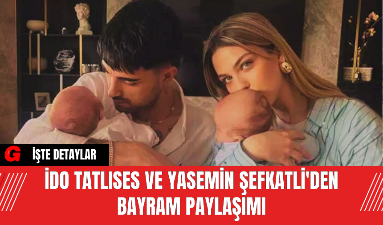 İdo Tatlıses ve Yasemin Şefkatli'den Bayram Paylaşımı