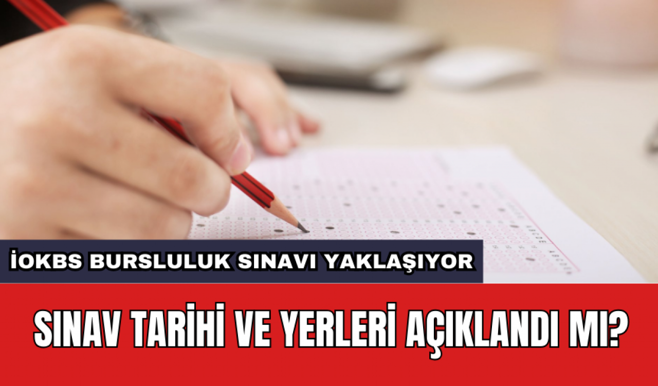 İOKBS Bursluluk sınavı yaklaşıyor: Sınav tarihi ve yerleri açıklandı mı?