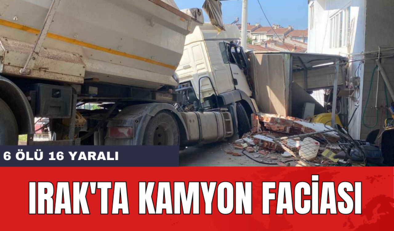 Irak'ta kamyon faciası: 6 öl* 16 yaralı