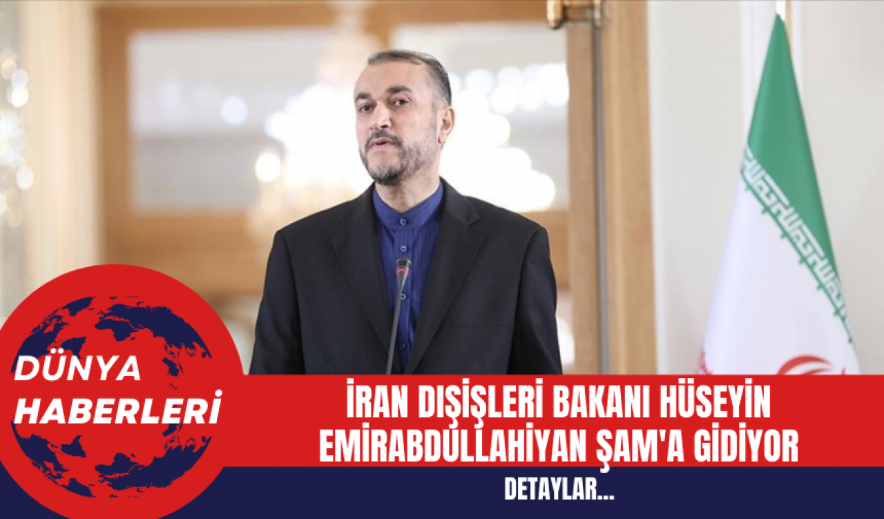 İran Dışişleri Bakanı Hüseyin Emirabdullahiyan Şam'a Gidiyor