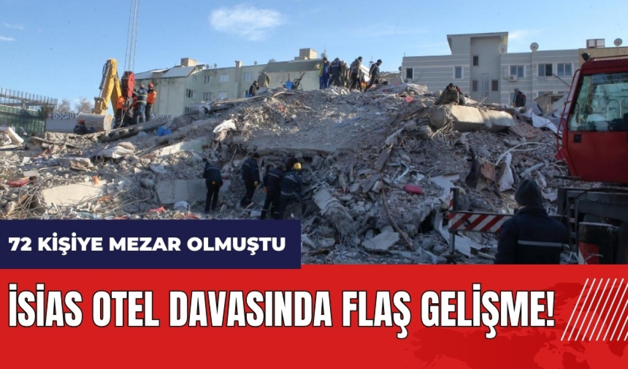 İsias Otel davasında flaş gelişme! 72 kişiye mezar olmuştu