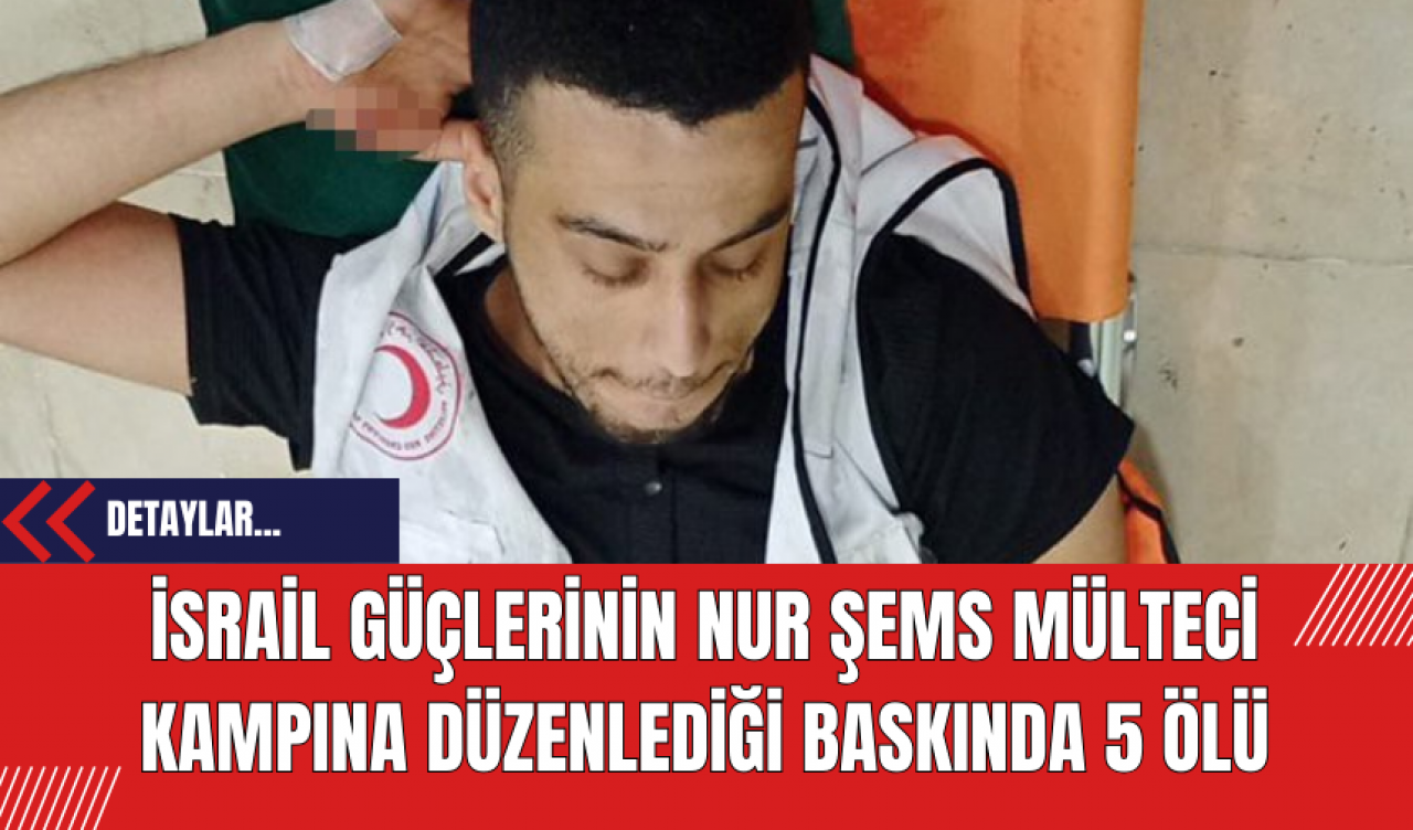 İsrail Güçlerinin Nur Şems Mülteci Kampına Düzenlediği Baskında 5 ölü