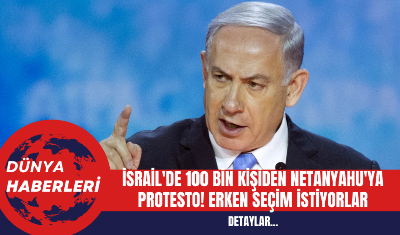 İsrail'de 100 Bin Kişiden Netanyahu'ya Protesto! Erken Seçim İstiyorlar