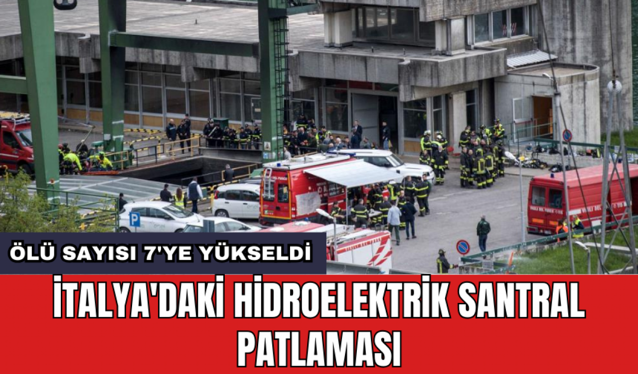 İtalya'daki hidroelektrik santral patlaması: *lü sayısı 7'ye yükseldi