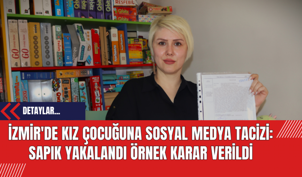 İzmir'de Kız Çocuğuna Sosyal Medya Tac*zi: Sapık Yakalandı Örnek Karar Verildi